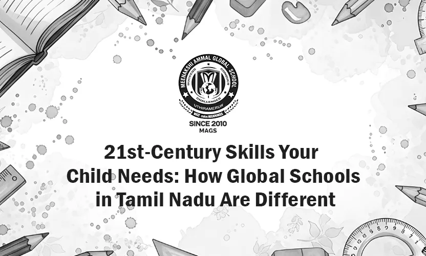 21st-Century Skills Your Child Needs - How Global Schools in Tamil Nadu Are Different